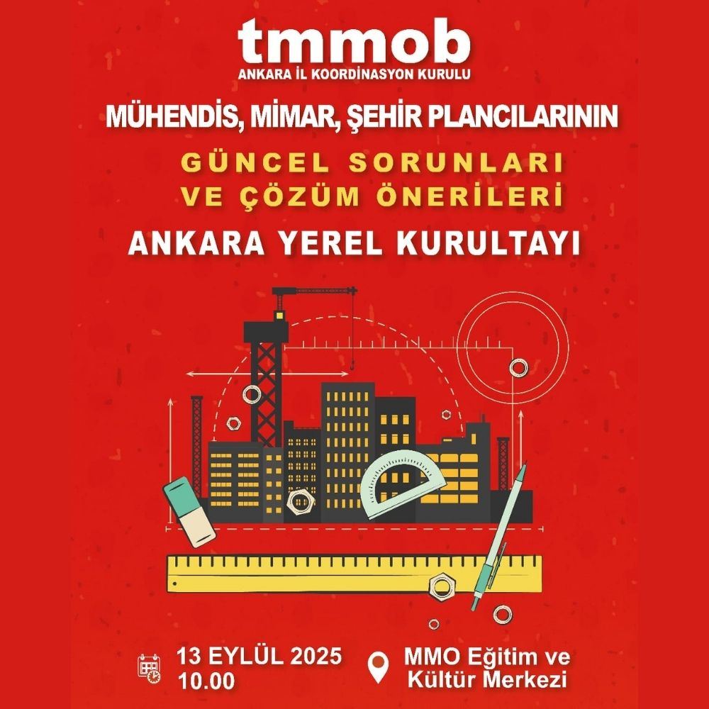 ANKARA YEREL KURULTAYI: 13 EYLÜL 2025, MÜHENDİS, MİMAR VE ŞEHİR PLANCILARININ GÜNCEL SORUNLARI VE ÇÖZÜM ÖNERİLERİ