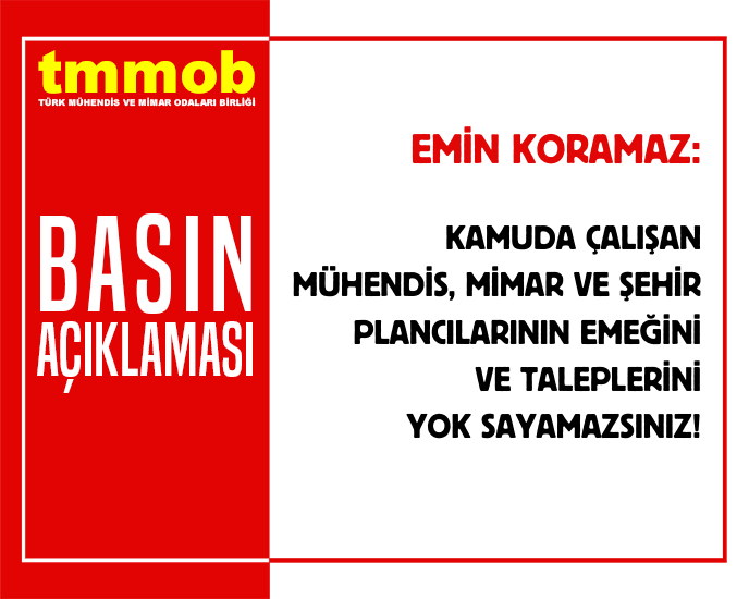 KAMUDA ÇALIŞAN MÜHENDİS, MİMAR VE ŞEHİR PLANCILARININ EMEĞİNİ VE TALEPLERİNİ YOK SAYAMAZSINIZ!