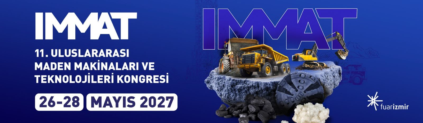 11. ULUSLARARASI MADEN MAKİNALARI VE TEKNOLOJİLERİ KONGRESİ (IMMAT 2027), 26-28 MAYIS 2027 TARİHLERİ ARASINDA DÜZENLENECEKTİR.