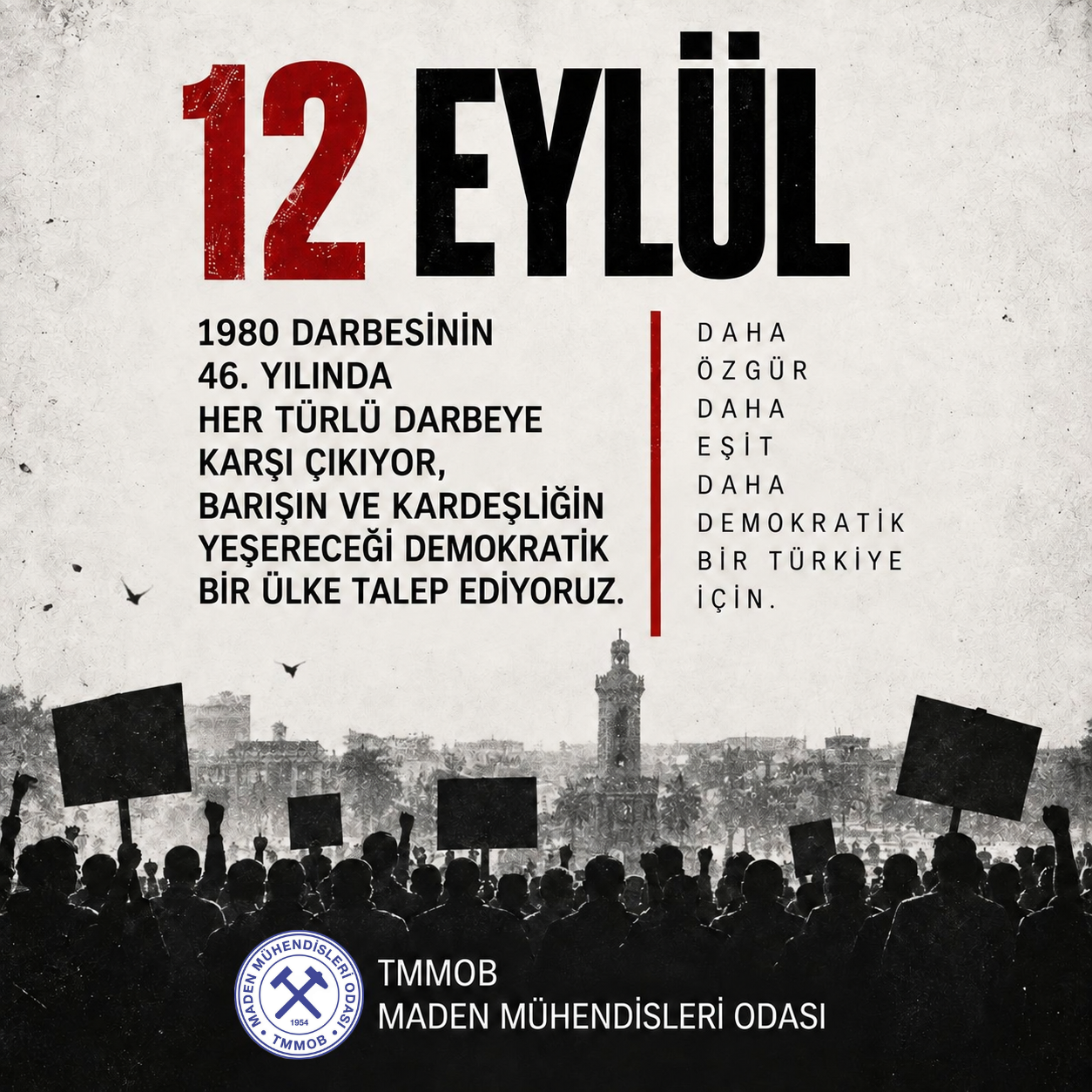 12 EYLÜL 1980 DARBESİNİN 46. YILINDA HER TÜRLÜ DARBEYE KARŞI ÇIKIYOR, BARIŞIN VE KARDEŞLİĞİN YEŞERECEĞİ DEMOKRATİK BİR ÜLKE TALEP EDİYORUZ.