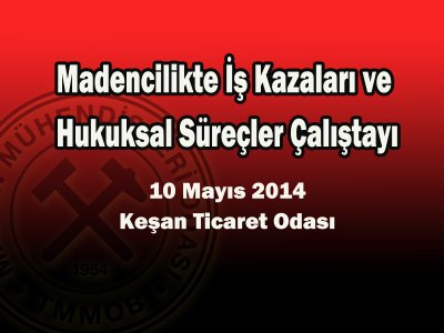 Madencilikte İş Kazaları ve Hukuksal Süreçler Çalıştayı Yapılacaktır.