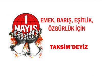TMMOB 1 Mayıs`ta başta Taksim olmak üzere tüm ülkede meydanlarda olacak.