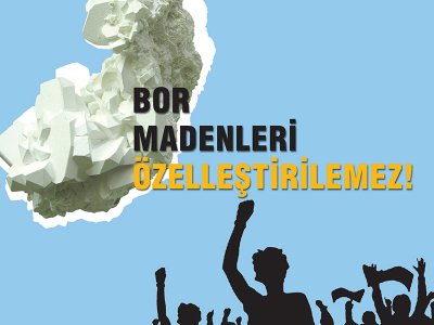 BOR MADENLERİMİZİN ÖZELLEŞTİRİLMESİNE, PEŞKEŞ ÇEKİLMESİNE HAYIR!...

