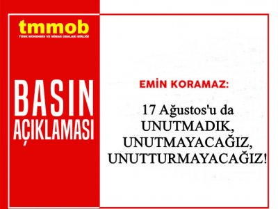 17 AĞUSTOS`U DA UNUTMADIK, UNUTMAYACAĞIZ, UNUTTURMAYACAĞIZ!