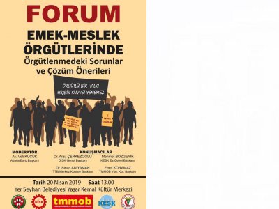 EMEK-MESLEK ÖRGÜTLERİNDE ÖRGÜTLENMEDEKİ SORUNLAR VE ÇÖZÜM ÖNERİLERİ FORUMUNA KATILDIK (20.04.2019)