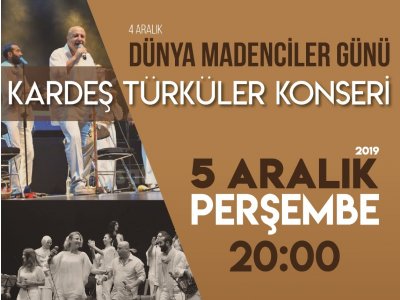 DÜNYA MADENCİLER GÜNÜ KARDEŞ TÜRKÜLER KONSERİ