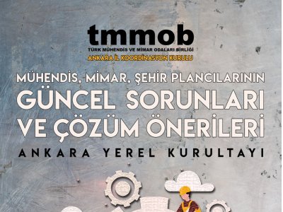 MÜHENDİS, MİMAR, ŞEHİR PLANCILARININ GÜNCEL SORUNLARI VE ÇÖZÜM ÖNERİLERİ ANKARA YEREL KURULTAYI 