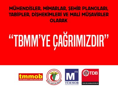 MÜHENDİSLER, MİMARLAR, ŞEHİR PLANCILARI, TABİPLER, DİŞHEKİMLERİ VE MALİ MÜŞAVİRLER OLARAK TBMMYE ÇAĞRIMIZDIR