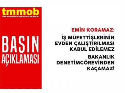 İŞ MÜFETTİŞLERİNİ EVDEN ÇALIŞTIRILMASI KABUL EDİLEMEZ,BAKANLIK DENETİM GÖREVİNDEN KAÇAMAZ!
