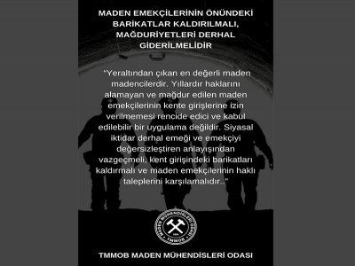 MADEN EMEKÇİLERİNİN ÖNÜNDEKİ BARİKATLAR KALDIRILMALI, MAĞDURİYETLERİ DERHAL GİDERİLMELİDİR.