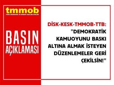 DEMOKRATİK KAMUOYUNU BASKI ALTINA ALMAK İSTEYEN DÜZENLEMELER GERİ ÇEKİLSİN!