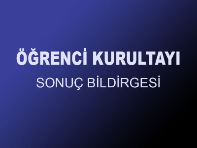 7. ÖĞRENCİ KURULTAYI SONUÇ BİLDİRGESİ YAYINLANDI