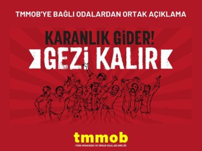 TMMOB`YE BAĞLI ODALAR: UNUTULMAZ GEZİYİ SELAMLIYORUZ HİÇBİR HUKUK DIŞI KARAR GEZİ DİRENİŞİNİN MEŞRUİYETİNİ GÖLGELEYEMEZ