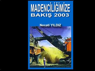 Madenciliğimize Bakış 2003