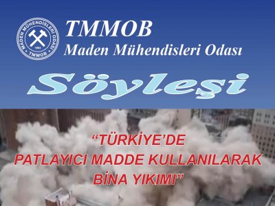 “Türkiye’de Patlayıcı Madde Kullanılarak Bina Yıkımı” konulu Söyleşi Yapılacaktır.