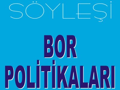 SÖYLEŞİ: BOR POLİTİKALARI