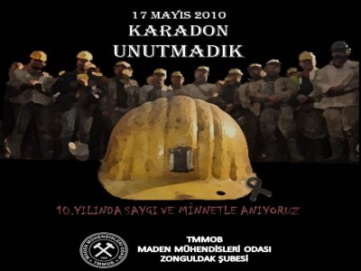17 MAYIS 2010 TTK KARADONDA KAYBETTİĞİMİZ 30 MADEN EMEKÇİSİNİ SAYGIYLA ANIYORUZ 